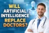 Will Artificial Intelligence Replace Doctors in the Future ? - Post Thumbnail
