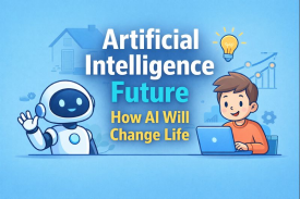 Artificial Intelligence Future How AI Will Change Life