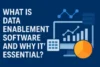 What Is Data Enablement  Software and Why It’s Essential? - Post Thumbnail