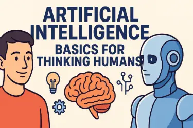 Artificial Intelligence Basics for Thinking Humans